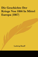 Die Geschichte Der Kriege Von 1866 In Mittel Europa (1867)