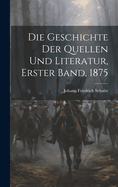 Die Geschichte Der Quellen Und Literatur, Erster Band, 1875