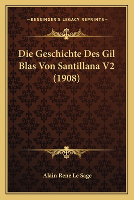 Die Geschichte Des Gil Blas Von Santillana V2 (1908) - Le Sage, Alain Rene