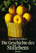 Die Geschichte Des Stillebens - Ebert-Schifferer, Sybille