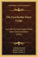 Die Geschichte Einer Geige: Aus Den Erinnerungen Eines Alten Schulmeisters (1911)