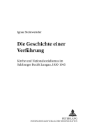 Die Geschichte Einer Verfuehrung: Kirche Und Nationalsozialismus Im Salzburger Bezirk Lungau, 1930-1945