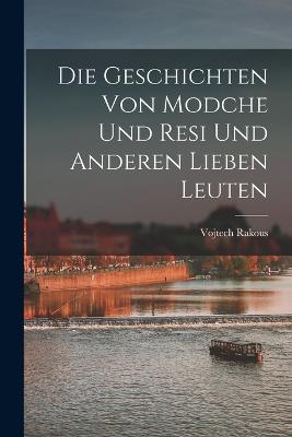 Die Geschichten von Modche und Resi und anderen lieben Leuten - Rakous, Vojtech