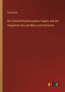 Die Geschichtsphilosophie Hegels Und Der Hegelianer Bis Auf Marx Und Hartmann