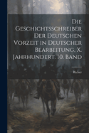 Die Geschichtsschreiber Der Deutschen Vorzeit in Deutscher Bearbeitung, X. Jahrhundert. 10. Band