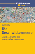 Die Geschwistermeere: Geschichte Des Nord- Und Ostseeraums