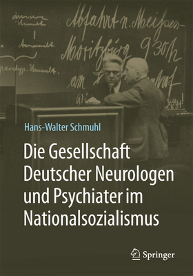 Die Gesellschaft Deutscher Neurologen Und Psychiater Im Nationalsozialismus - Schmuhl, Hans-Walter