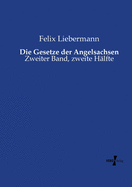 Die Gesetze der Angelsachsen: Zweiter Band, zweite H?lfte