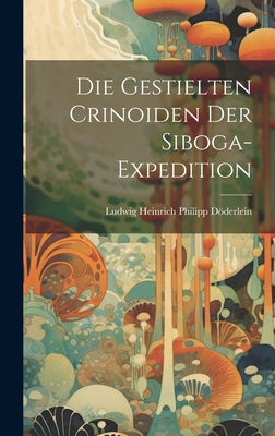 Die Gestielten Crinoiden Der Siboga-Expedition - Dderlein, Ludwig Heinrich Philipp