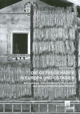 Die Getreideharfe in Europa Und Ostasien: Bautypologie, Kulturhistorische Bedeutung Und Wirtschaftshistorische Wurzeln - Zwerger, Klaus