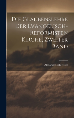 Die Glaubenslehre Der Evangelisch-Reformisten Kirche, Zweiter Band - Schweizer, Alexander