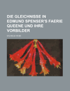 Die Gleichnisse in Edmund Spenser's Faerie Queene Und Ihre Vorbilder