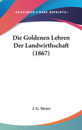 Die Goldenen Lehren Der Landwirthschaft (1867)