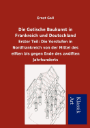 Die Gotische Baukunst in Frankreich Und Deutschland - Gall, Ernst