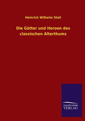 Die Gotter Und Heroen Des Classischen Alterthums - Stoll, Heinrich Wilhelm