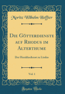 Die Gotterdienste Auf Rhodus Im Alterthume, Vol. 1: Der Heraklesdienst Zu Lindus (Classic Reprint)