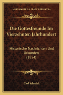 Die Gottesfreunde Im Vierzehnten Jahrhundert: Historische Nachrichten Und Urkunden (1854)