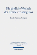 Die Gottliche Weisheit Des Hermes Trismegistos: Pseudo-Apuleius, Asclepius