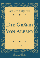 Die Grfin Von Albany, Vol. 1 (Classic Reprint)