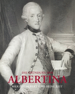 Die Gr?ndung der Albertina (AT) (German Edition): Herzog Albert und seine Zeit