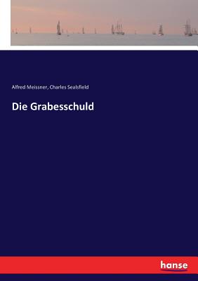 Die Grabesschuld - Meissner, Alfred, and Sealsfield, Charles