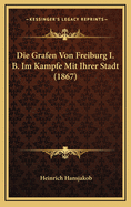 Die Grafen Von Freiburg I. B. Im Kampfe Mit Ihrer Stadt (1867)