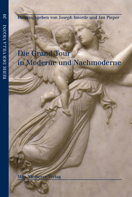 Die Grand Tour in Moderne Und Nachmoderne - Imorde, Joseph (Editor), and Pieper, Jan (Editor)