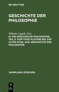 Die Griechische Philosophie, Teil 3: Vom Tode Platons Bis Zur Alten Stoa, Aus: Geschichte Der Philosophie