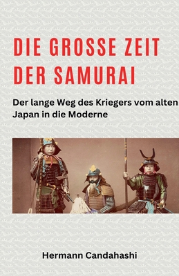 Die groe Zeit der Samurai - Der lange Weg des Kriegers - Candahashi, Hermann