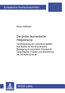 Die Gro?e Oekumenische Wegweisung: Die Bedeutung Der Versoehnungsethik Karl Barths Fuer Die Oekumenische Bewegung Im Konziliaren Prozess Fuer Gerechtigkeit, Frieden Und Bewahrung Der Schoepfung Heute