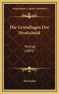 Die Grundlagen Der Strafschuld: Vortrag (1885)