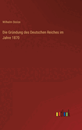 Die Grundung Des Deutschen Reiches Im Jahre 1870