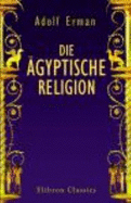 Die ?gyptische Religion (German Edition)