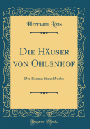 Die H?user Von Ohlenhof: Der Roman Eines Dorfes (Classic Reprint)