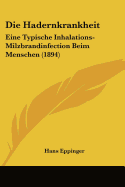 Die Hadernkrankheit: Eine Typische Inhalations-Milzbrandinfection Beim Menschen (1894)