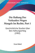 Die Haftung Des Verkaufers Wegen Mangels Im Rechte, Part 1: Geschichtliche Studien Uber Den Haftungserfolg (1902)