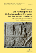 Die Haftung fuer das Verhalten anderer Personen bei der locatio conductio: Haftungskonzepte im roemischen Miet-, Werk- und Dienstvertragsrecht