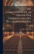 Die Haimonskinder, in Deutscher ?bersetzung Des XVI. Jahrhunderts; Volume 206