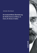 Die handschriftliche berlieferung der Briefe Ciceros an Atticus, Q. Cicero, M. Brutus in Italien