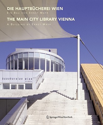 Die Hauptb Cherei Wien / The Main City Library Vienna: Ein Bau Von Ernst Mayr / A Building by Ernst Mayr - Mayr, Ernst, and Princeton Architectural Press, and O'Donovan, R (Translated by)