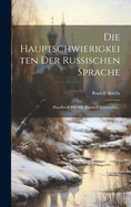 Die Hauptschwierigkeiten Der Russischen Sprache: Handbuch Fr Alle Russisch Lernenden...