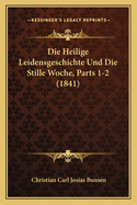 Die Heilige Leidensgeschichte Und Die Stille Woche, Parts 1-2 (1841)