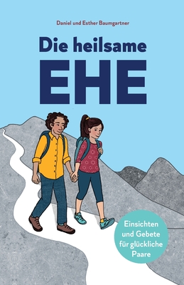 Die heilsame Ehe - Baumgartner, Daniel, and Baumgartner, Esther, and Huber, Claudia (Illustrator)