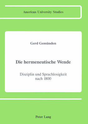 Die Hermeneutische Wende: Disziplin Und Sprachlosigkeit Nach 1800 - Gem?nden, Gerd