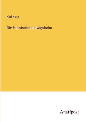 Die Hessische Ludwigsbahn - Klein, Karl