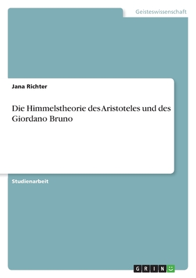 Die Himmelstheorie Des Aristoteles Und Des Giordano Bruno - Richter, Jana