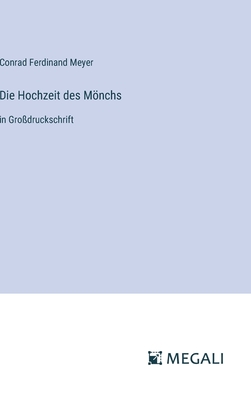 Die Hochzeit des Mnchs: in Gro?druckschrift - Meyer, Conrad Ferdinand