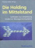 Die Holding Im Mittelstand. Leitfaden Zur Umsetzung Moderner Managementsysteme - Keller, Thomas