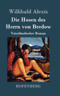 Die Hosen Des Herrn Von Bredow: Vaterlandischer Roman