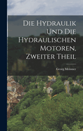 Die Hydraulik Und Die Hydraulischen Motoren, Zweiter Theil
